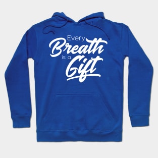 Every Breath is a Gift Hoodie